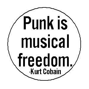 PUNK IS MUSICAL FREEDOM Kurt Cobain Quote Pinback Button 1.25