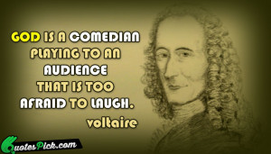God Is A Comedian Playing Quote by Voltaire @ Quotespick.com