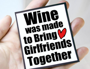 wine for girlfriends mgt win104 $ 3 00 wine lover quote magnet quote ...