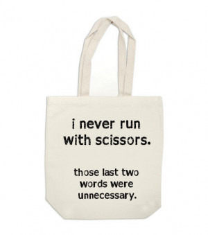 canvas tote bag - I Never Run With Scissors Those Last Two Words Were ...