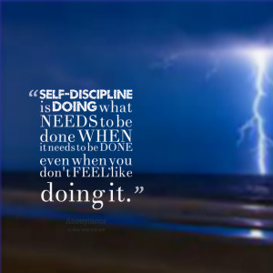 Quotes Picture: selfdiscipline is doing what needs to be done when it ...