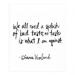 splash of bad taste - Diana Vreeland Quote