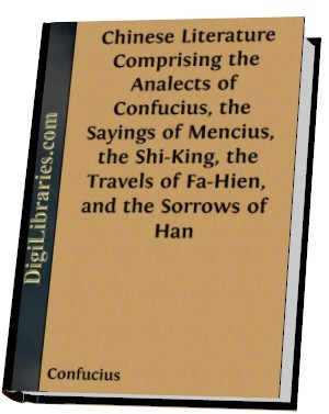 Chinese LiteratureComprising the Analects of Confucius, the Sayings of ...