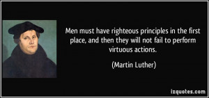 Men must have righteous principles in the first place, and then they ...