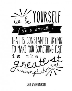 To be yourself in a world that is constantly trying to make you ...