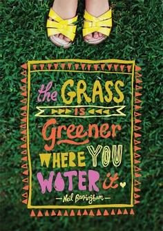 the grass is greener where you water