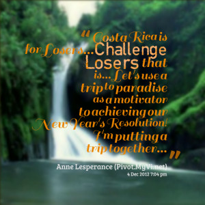 Quotes Picture: costa rica is for losers challenge losers that is let ...