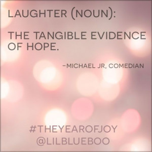 laughter (noun) the tangible evidence of hope -michael jr. comedian # ...