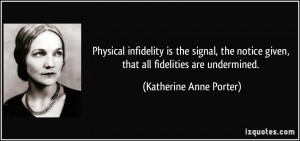 ... given, that all fidelities are undermined. - Katherine Anne Porter