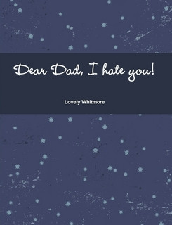 Dear Dad, I hate you!