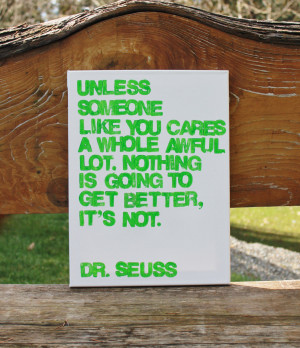 Dr Seuss Quotes Lorax Unless 12x16 dr. suess quote from