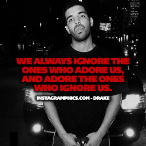 ... Ignore The Ones Who Adore Us Drake Quote graphic from Instagramphics