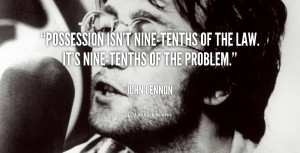 quote-John-Lennon-possession-isnt-nine-tenths-of-the-law-its-104238 ...
