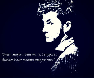 ... suppose. But don't ever mistake that for nice. ~Doctor Who Ten