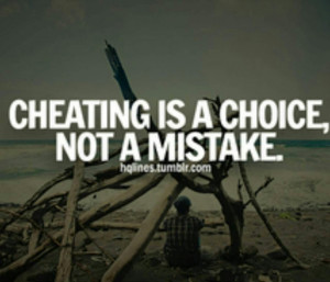 Cheating Tumblr Quotes Cheating is a choice