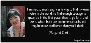 am not so much angry as trying to find my own voice in the world, to ...