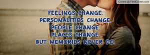 ... change.people change.places change.but memories never do. , Pictures
