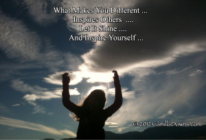 What Makes You Different … Inspires Others … Let It Shine …. And ...