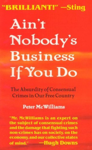 Ain't Nobody's Business If You Do: The Absurdity of Consensual Crimes ...