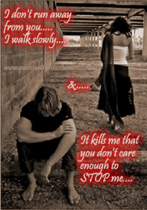Break up love quotes, small love fights -I don't run away from you ...