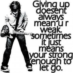 Giving Up Doesn’t Always Mean You Are Weak