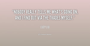 quote-Lucy-Liu-nobody-really-tells-me-whats-going-on-197790.png