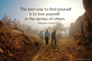 The best way to find yourself is to lose yourself in the service of ...