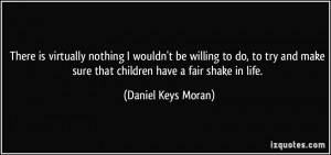 ... make sure that children have a fair shake in life. - Daniel Keys Moran