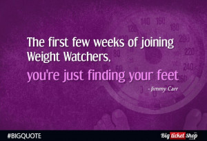 ... you are just finding your feet. Jimmy Carr #LOL #WeightLoss #BIGQuote