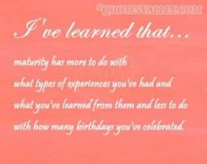 Maturity Has More To Do With What Types Of Experiences You’ve Had