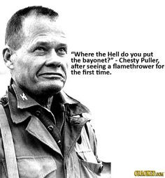 fyi, Chesty Puller was the most badass Marine ever, so really, the ...