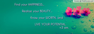 Find your HAPPINESS... Realize your BEAUTY... Know your WORTH, and ...