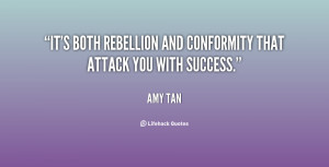 It's both rebellion and conformity that attack you with success.”