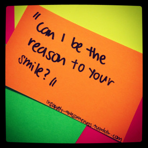 Can I Be The Reason To Your Smile ”