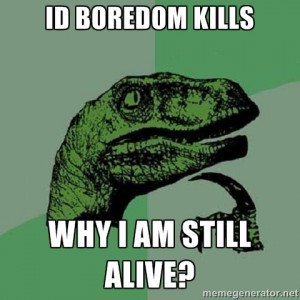 Philosoraptor - Id boredom kills why i am still alive?
