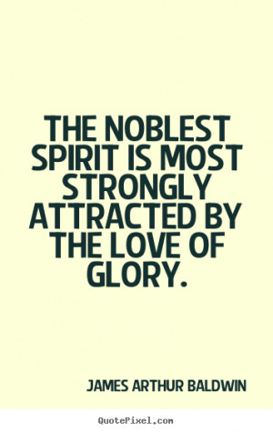 Love quotes - The noblest spirit is most strongly attracted by the ...