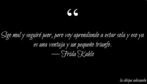 Voy aprendiendo a estar sola… Frida Kahlo