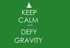 Keep calm and defy gravity by jamdoughnutmagician