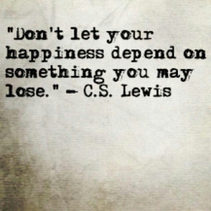 Don't let happiness depend...