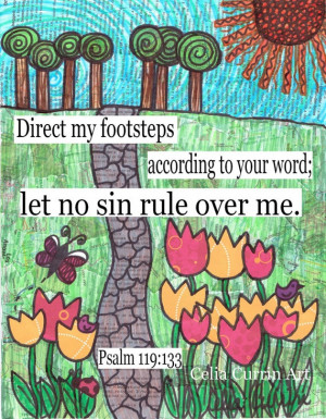 Direct my footsteps according to your word. Let no sin rule over me.