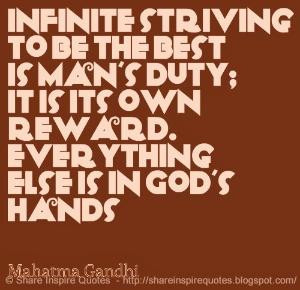 Infinite striving to be the best is man's duty; it is its own reward ...
