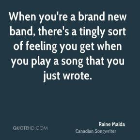 Raine Maida When you 39 re a brand new band there 39 s a tingly sort ...