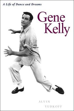 Gene Kelly: A Life of Dance and Dreams