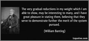 The very gradual reductions in my weight which I am able to show, may ...