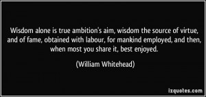 ambition's aim, wisdom the source of virtue, and of fame, obtained ...