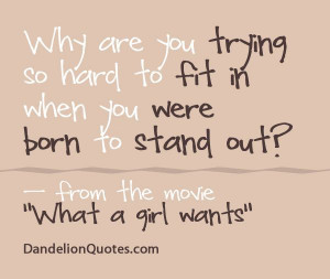 Why are you trying so hard to fit in when you were born to stand out?