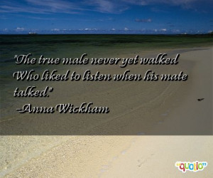 The true male never yet walked Who liked to listen when his mate ...