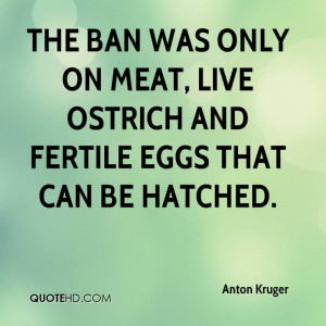... was only on meat, live ostrich and fertile eggs that can be hatched