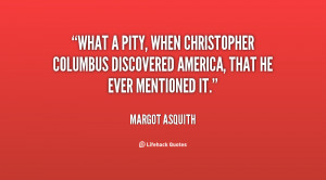 What a pity, when Christopher Columbus discovered America, that he ...