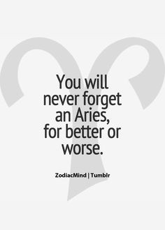 ... Unforgettable People, Zodiac, Quality Quotes, Aries Quotes, True Aries